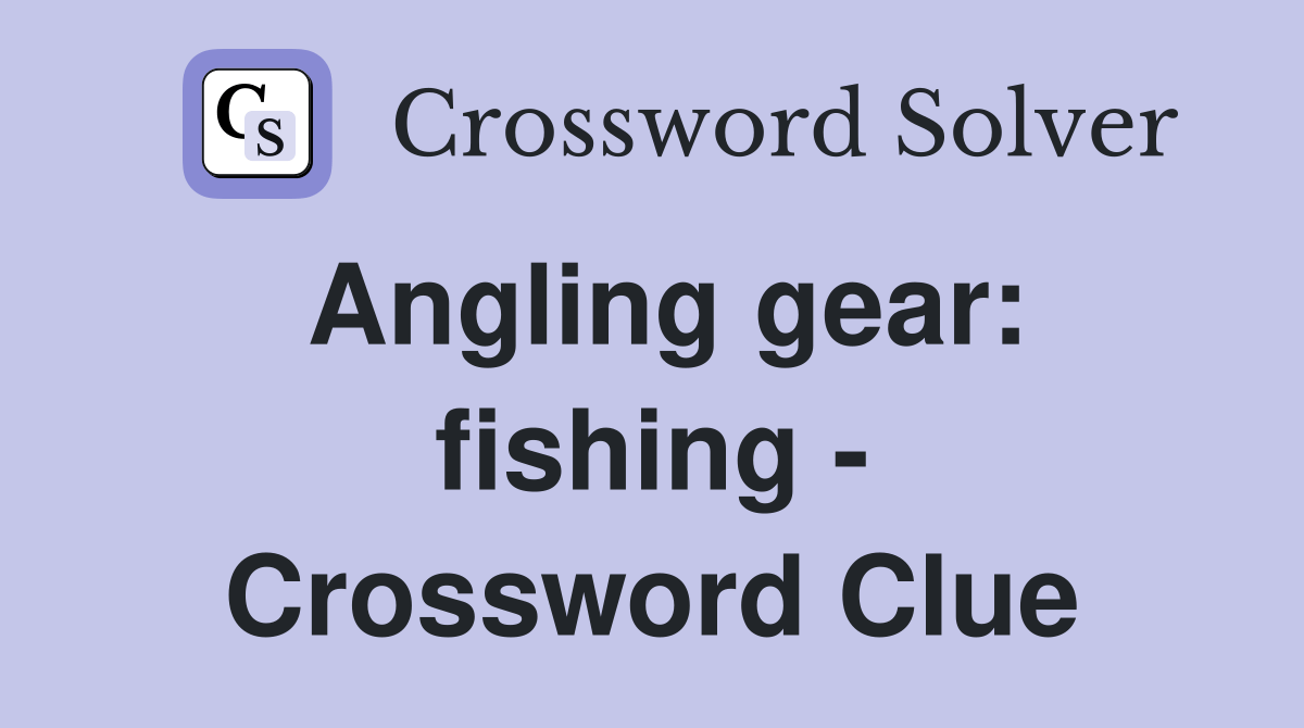 Angling gear fishing Crossword Clue Answers Crossword Solver